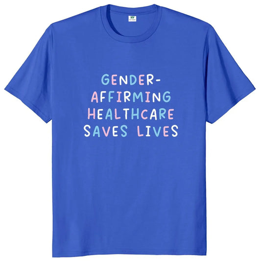 Gender Affirming Healthcare Saves Lives T Shirt Trans Rights Inspired Slogan Tee Tops Unisex 100% Cotton Soft T-shirt EU Size